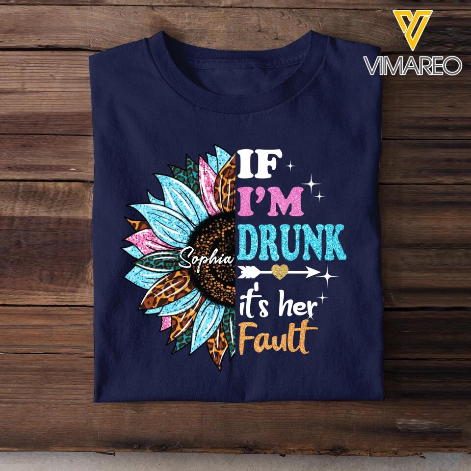 Personalized If I'm Drunk It's Her Fault Sunflower Bestie Name T-Shirt Printed 23APR-DT04