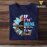 Personalized If I'm Drunk It's Her Fault Sunflower Bestie Name T-Shirt Printed 23APR-DT04