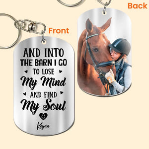 Personalized Upload Your Horse Photo And Into The Barn I Go To Lose My Mind And Find My Soul Keychain Printed 23APR-HQ04