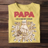 Personalized Papa Daddy Grandpa like A Dad Or Grandpa But Cooler Hand Tshirt Printed 23APR-BQT12