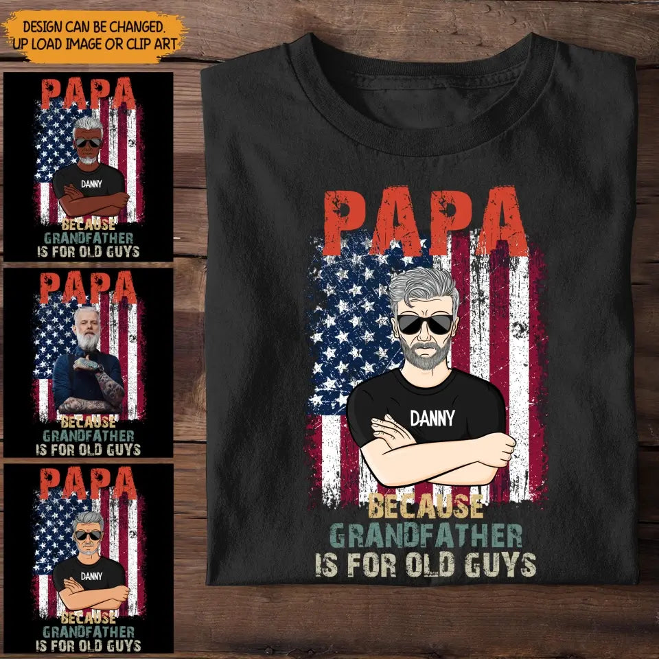 Personalized Upload photo Grandpa, PaPa Because Grandfather Is For Old Guys Tshirt Printed QTTB2704