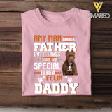 Personalized Upload Your Dog Photo Any Man Can Be A Father But It Takes Someone Special To Be A Daddy Dog Dad Gift For Dad For Lovers DogTshirt Printed 23MAY-TB16