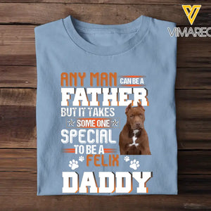 Personalized Upload Your Dog Photo Any Man Can Be A Father But It Takes Someone Special To Be A Daddy Dog Dad Gift For Dad For Lovers DogTshirt Printed 23MAY-TB16