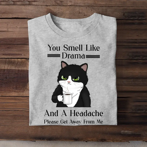 Personalized You Smell Like Drama And A Headache Please Det Away From Me Cat Lovers T-shirt Printed MTTB2205