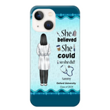 Personalized Nurse Graduation She/He Believed She/He Could So She/He Did Phonecase Teacher Gifts Printed HTHPN2505