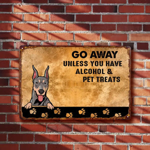 Personalized Go Away Unless You Have Alcohol & Pet Treats Dog Lovers Cat Lovers Gift Metal Sign Printed 23APR-BQT18