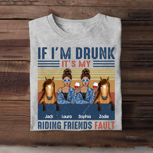 If I'm Drunk It's My Riding Friend Fault Personalized Tshirt Gift For Horse Lover THHQ3105