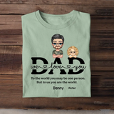 Personalized Dad We Love You To The World You May Be One Person But To Us You Are The World Gift For Dad T-shirt Printed QTTB3005