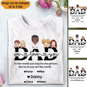 Personalized Dad We Love You To The World You May Be One Person But To Us You Are The World Gift For Dad T-shirt Printed QTTB3005