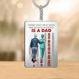 Personalized Behind Every Great Nurse Who Believes In Herself Is A Dad Who Believed In Her First Aluminium/Acrylic Keychain Printed  HTHTB0606