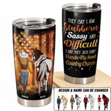 Personalized They Say I Am Stubborn Sassy And Difficult I Say They Just Can't Handle My Sweet Country Charm Horse & Girl Tumbler MTHDT0806