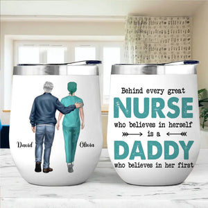 Personalized Behind Every Great Nurse Who Believes In Herself Is A Daddy Who Believes In Her First Gift For Dad For Nurse Wine Tumbler Printed 23JUN-BQT12