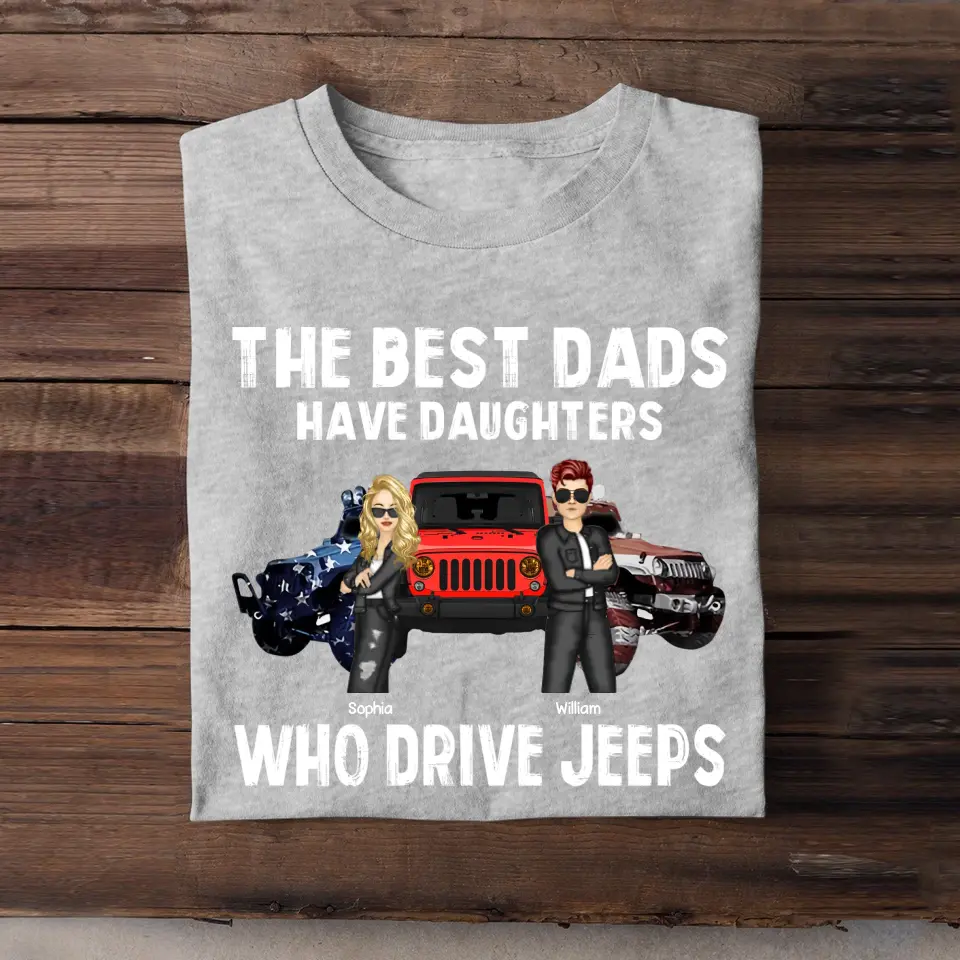 Personalized The Best Dads Have Daughters Who Drive Jeeps Jeep Lovers Tshirt Printed MTHQ0906