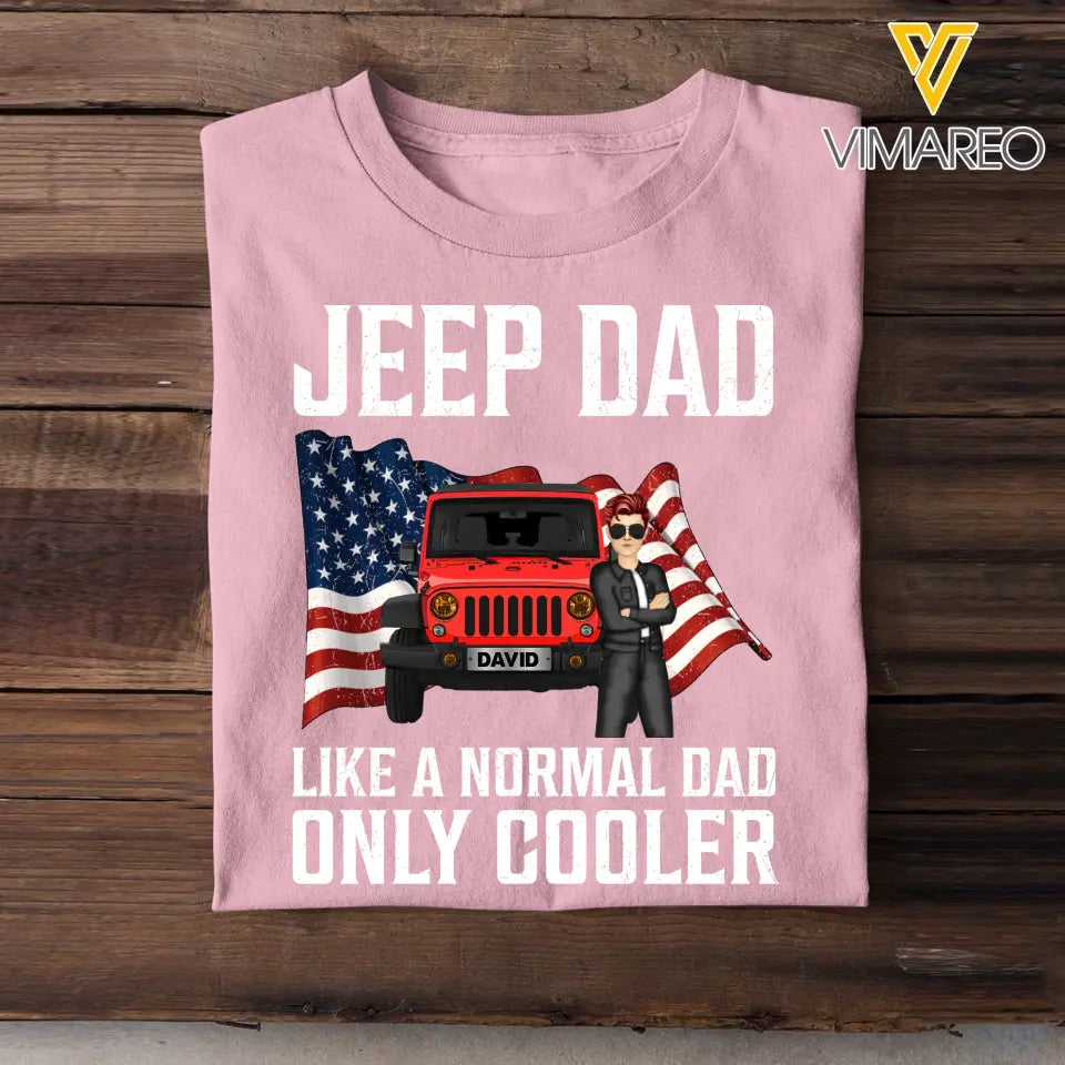 Personalized Jeep Dad Like A Normal Dad Only Cooler Jeep Lovers Tshirt Printed MTBQT0906