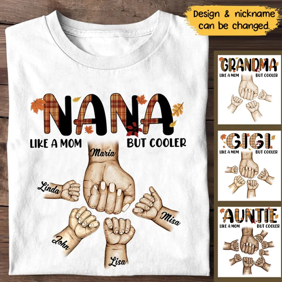 Personalized Nana Like A Mom But Cooler Hands with Kid Name Fall Season Maple Leaves T-shirt Pritned 23JUL-PN08