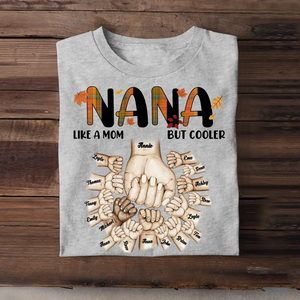 Personalized Nana Like A Mom But Cooler Hands with Kid Name Fall Season Maple Leaves T-shirt Pritned 23JUL-PN08