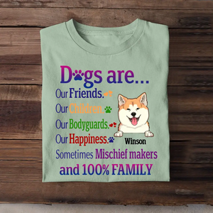 Personalized Dogs Are Our Friends Our Children Our Bodyguards Our Happiness Sometimes Mischief Makers and 100% Family T-shirt Printed MTHKVH2107