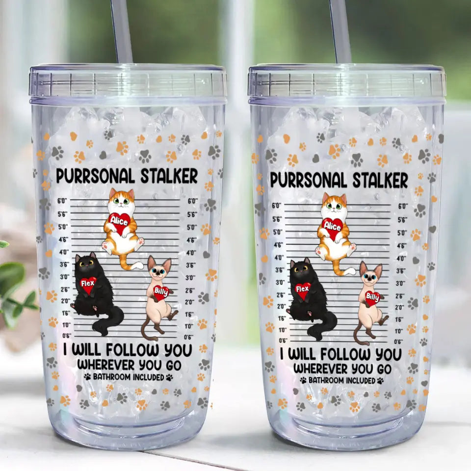 Personalized Purrsonal Stalker I Will Follow You Wherever You Go Bathroom Included Cat Lovers Gift Acrylic Insulated Tumbler Printed MTHHN2407