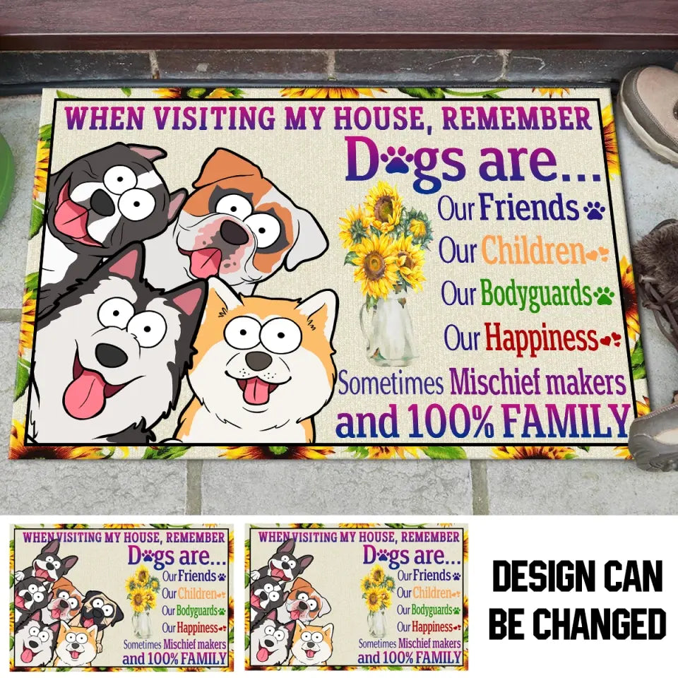 Personalized When Visiting My House Remember Dogs Are Our Friends Our Children Our Bodyguards Our Happiness Doormat Printed MTKVH202378