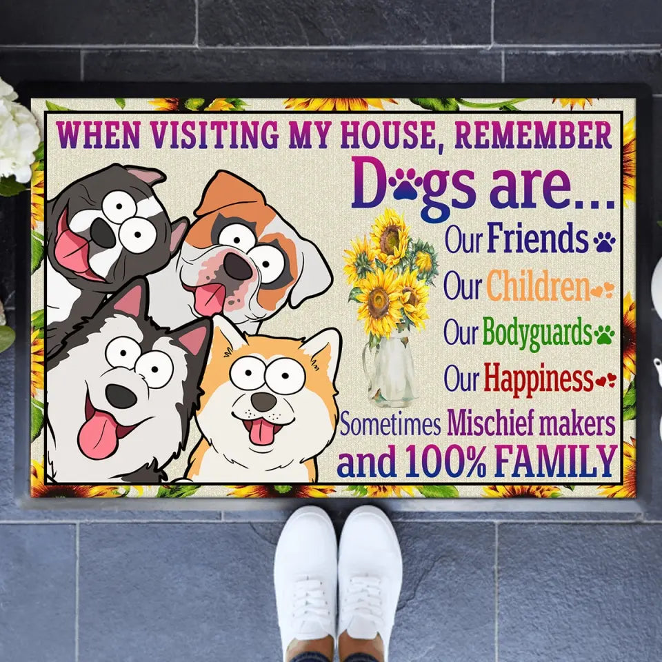 Personalized When Visiting My House Remember Dogs Are Our Friends Our Children Our Bodyguards Our Happiness Doormat Printed MTKVH202378