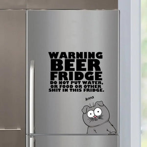 Personalized Warning Beer Fridge Do Not Put Water Or Food Or Other Shit In This Fridge Cat Lovers Gift Fridge Decal Printed KVH23331