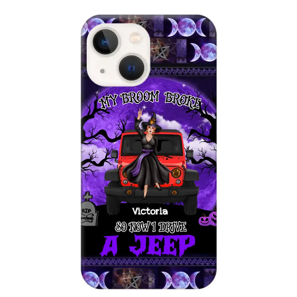 Personalized My Broom Broke So Now I Drive A Jeep Jeep Girl Phonecase Printed LDMVQ23460