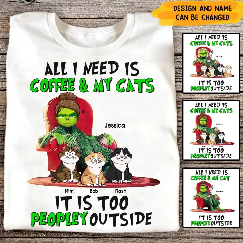 Personalized All I Need Is Coffee & My Cats It Is Too Peopley Outside T-shirt Printed LDMVQ23527