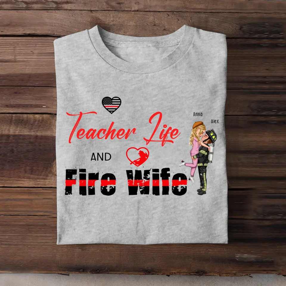 Personalized Teacher Life And Fire Wife Firefighter Husband Couple Gift T-shirt Printed QTHN23675